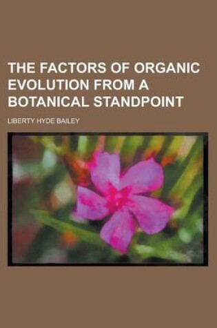 Cover of The Factors of Organic Evolution from a Botanical Standpoint