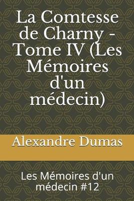 Book cover for La Comtesse de Charny - Tome IV (Les Mémoires d'un médecin)