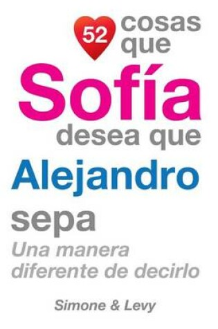 Cover of 52 Cosas Que Sofía Desea Que Alejandro Sepa
