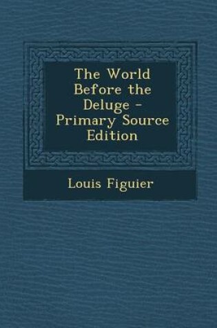 Cover of The World Before the Deluge - Primary Source Edition