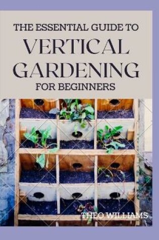 Cover of The Essential Guide to Vertical Gardening for Beginners