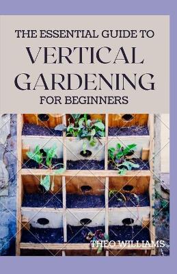Book cover for The Essential Guide to Vertical Gardening for Beginners