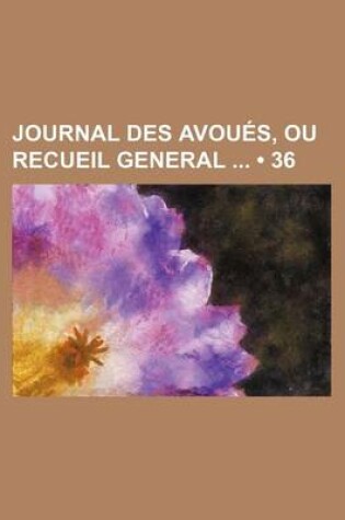 Cover of Journal Des Avoues, Ou Recueil General (36)