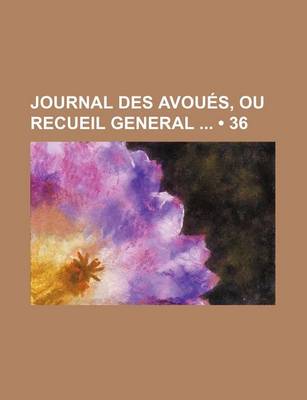 Book cover for Journal Des Avoues, Ou Recueil General (36)