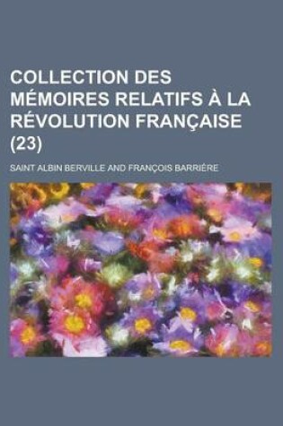 Cover of Collection Des Memoires Relatifs a la Revolution Francaise (23)