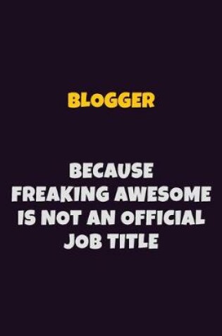 Cover of blogger Because Freaking Awesome is not An Official Job Title