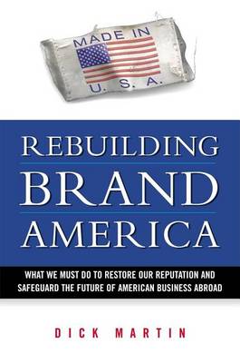 Book cover for Rebuilding Brand America: What We Must Do to Restore Our Reputation and Safeguard the Future of American Business Abroad