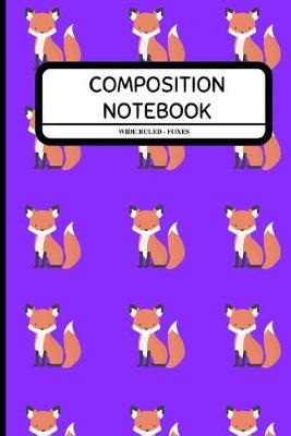 Book cover for Composition Notebook Wide Ruled - Foxes