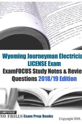 Cover of Wyoming Journeyman Electrician LICENSE Exam ExamFOCUS Study Notes & Review Questions