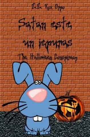 Cover of Satan Este Un Iepuras the Halloween Conspiracy