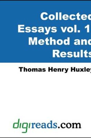 Cover of The Collected Essays of Thomas Henry Huxley, Volume 1 (Method and Results)