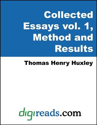 Book cover for The Collected Essays of Thomas Henry Huxley, Volume 1 (Method and Results)