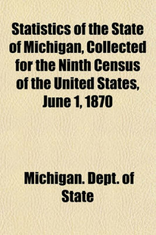 Cover of Statistics of the State of Michigan, Collected for the Ninth Census of the United States, June 1, 1870