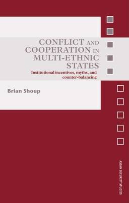 Cover of Conflict and Cooperation in Multi-Ethnic States: Institutional Incentives, Myths, and Counterbalancing