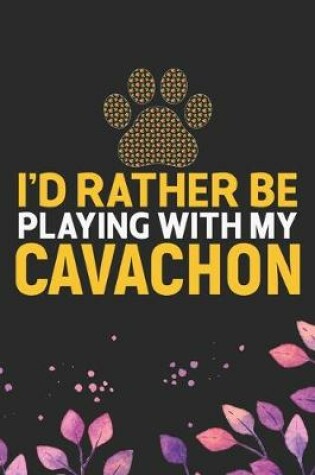Cover of I'd Rather Be Playing with My Cavachon