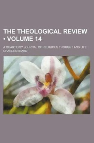 Cover of The Theological Review (Volume 14); A Quarterly Journal of Religious Thought and Life