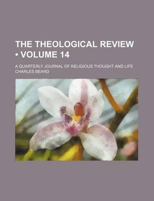 Book cover for The Theological Review (Volume 14); A Quarterly Journal of Religious Thought and Life