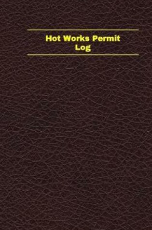 Cover of Hot Works Permit Log (Logbook, Journal - 96 pages, 5 x 8 inches)