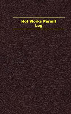 Book cover for Hot Works Permit Log (Logbook, Journal - 96 pages, 5 x 8 inches)