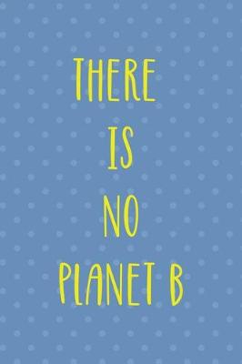 Book cover for There Is No Planet B