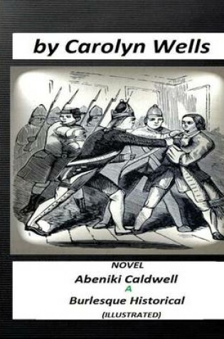 Cover of Abeniki Caldwell; a Burlesque Historical. NOVEL (ILLUSTRATED)