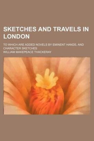 Cover of Sketches and Travels in London; To Which Are Added Novels by Eminent Hands, and Character Sketches