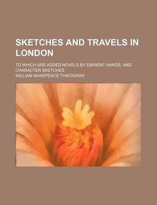 Book cover for Sketches and Travels in London; To Which Are Added Novels by Eminent Hands, and Character Sketches