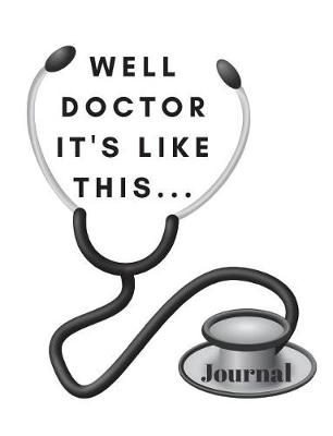 Book cover for Well Doctor it's like this.... Journal