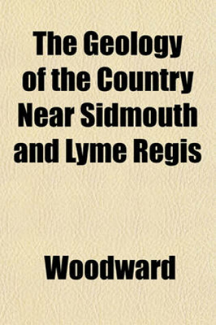 Cover of The Geology of the Country Near Sidmouth and Lyme Regis