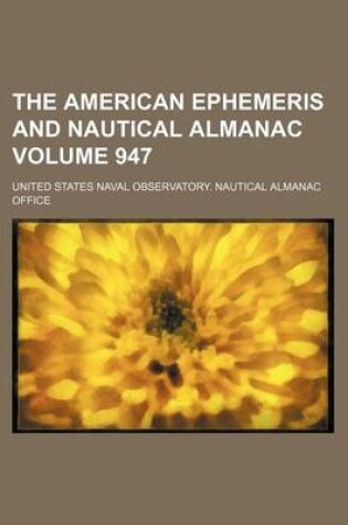 Cover of The American Ephemeris and Nautical Almanac Volume 947