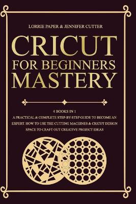 Cover of Cricut For Beginners Mastery