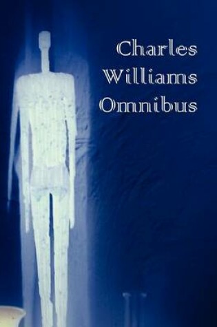 Cover of Charles Williams Omnibus - War in Heaven, Many Dimensions, the Place of the Lion, Shadows of Ecstasy, the Greater Trumps, Descent Into Hell, All Hallo