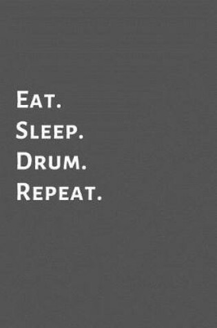 Cover of Eat. Sleep. Drum. Repeat.