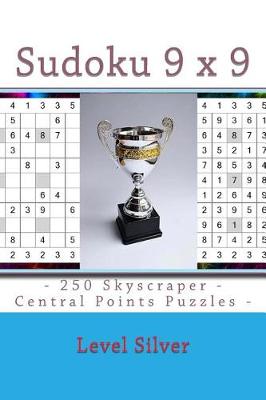 Book cover for Sudoku 9 X 9 - 250 Skyscraper - Central Points Puzzles - Level Silver