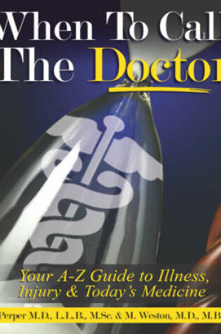 Cover of When to CALL THE DOCTOR! Your A-Z Guide to Illness, Injury and Today's Medicine