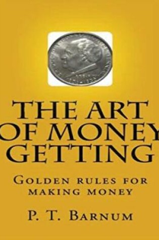 Cover of The Art of Money Getting, Golden Rules for Making Money (Annotated)