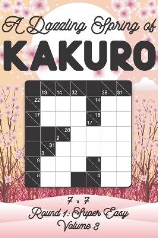 Cover of A Dazzling Spring of Kakuro 7 x 7 Round 1