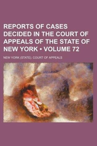 Cover of Reports of Cases Decided in the Court of Appeals of the State of New York (Volume 72)