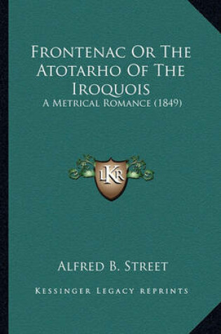 Cover of Frontenac or the Atotarho of the Iroquois Frontenac or the Atotarho of the Iroquois