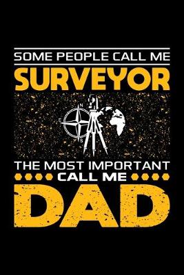 Book cover for Some People Call Me Surveyor The Most Important Call Me Dad