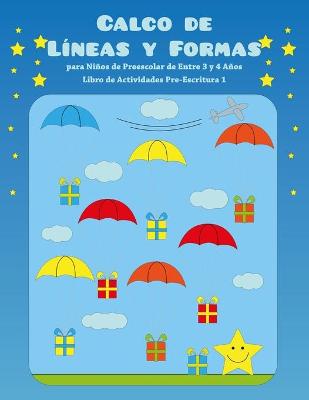 Cover of Calco de Líneas y Formas para Niños de Preescolar de Entre 3 y 4 Años - Libro de Actividades Pre-Escritura 1