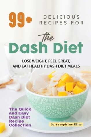 Cover of 99+ Delicious Recipes for the Dash Diet