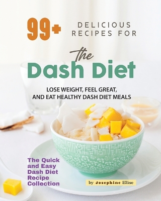 Book cover for 99+ Delicious Recipes for the Dash Diet