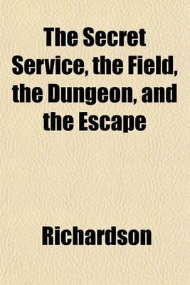 Book cover for The Secret Service, the Field, the Dungeon, and the Escape