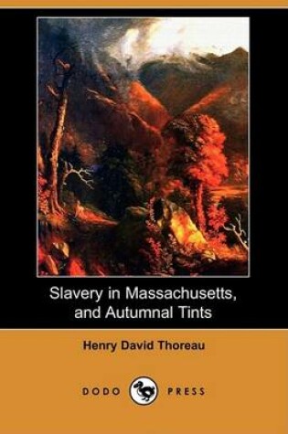 Cover of Slavery in Massachusetts, and Autumnal Tints (Dodo Press)
