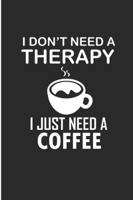 Book cover for I Don't Need a Therapy I just Need A Coffee