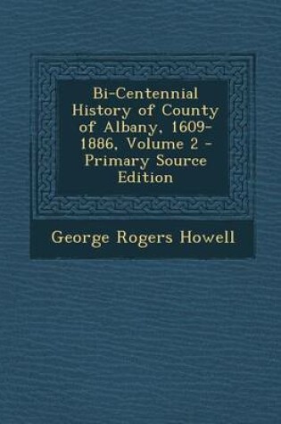 Cover of Bi-Centennial History of County of Albany, 1609-1886, Volume 2 - Primary Source Edition