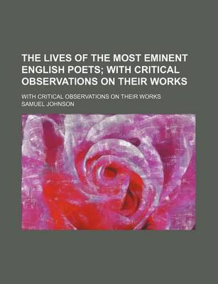 Book cover for The Lives of the Most Eminent English Poets; With Critical Observations on Their Works. with Critical Observations on Their Works