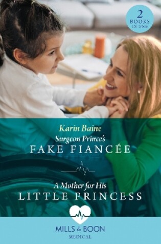 Cover of Surgeon Prince's Fake Fiancée / A Mother For His Little Princess