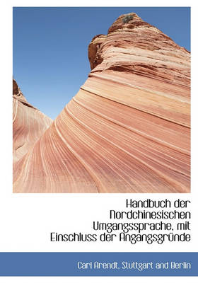 Book cover for Handbuch Der Nordchinesischen Umgangssprache, Mit Einschluss Der Angangsgrunde